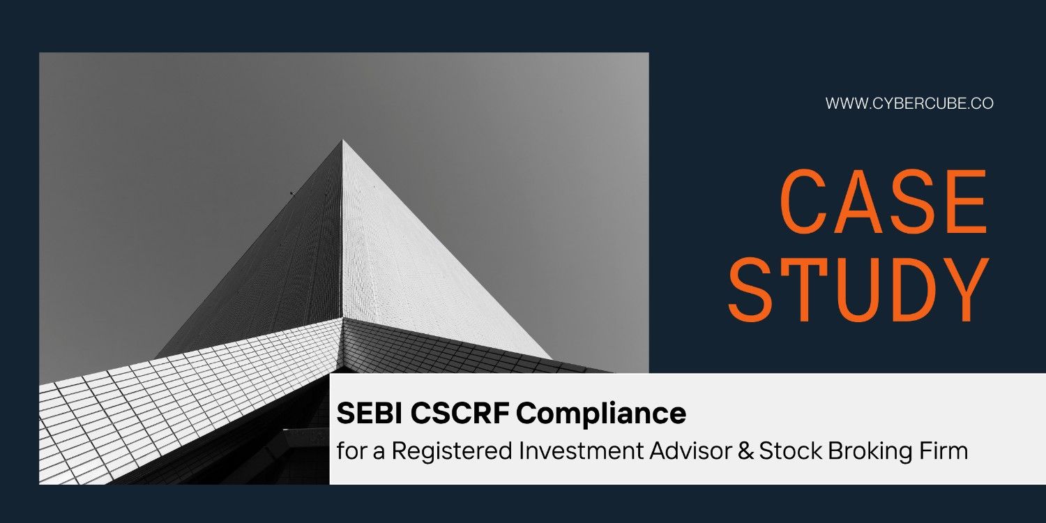 SEBI CSCRF Compliance for a Registered Investment Advisor & Stock Broking Firm